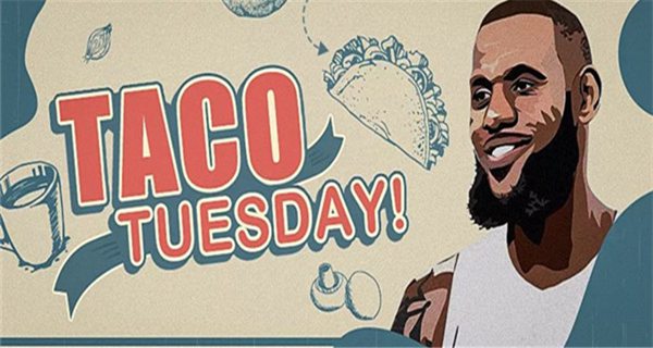 詹姆斯taco tuesday什么意思-詹姆斯taco tuesday梗来源介绍